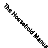 The Household Manual of Hygiene, Food and Diet, Common Diseases, Accidents and